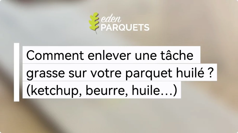 Enlever une tache grasse sur un parquet, astuce simple